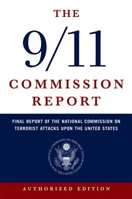 Le rapport de la Commission du 11 septembre : Rapport final de la Commission nationale sur les attaques terroristes contre les États-Unis - The 9/11 Commission Report: Final Report of the National Commission on Terrorist Attacks Upon the United States