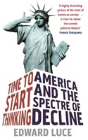 Il est temps de commencer à réfléchir - L'Amérique et le spectre du déclin - Time To Start Thinking - America and the Spectre of Decline