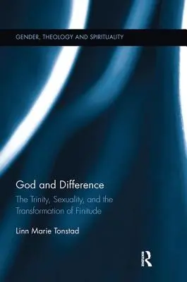 Dieu et la différence : La Trinité, la sexualité et la transformation de la finitude - God and Difference: The Trinity, Sexuality, and the Transformation of Finitude