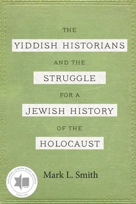 Les historiens yiddish et la lutte pour une histoire juive de l'Holocauste - The Yiddish Historians and the Struggle for a Jewish History of the Holocaust