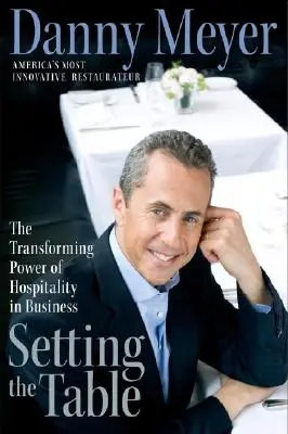 Mettre la table : Le pouvoir transformateur de l'hospitalité dans les affaires - Setting the Table: The Transforming Power of Hospitality in Business