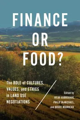 Finance ou nourriture ? Le rôle des cultures, des valeurs et de l'éthique dans les négociations sur l'utilisation des terres - Finance or Food?: The Role of Cultures, Values, and Ethics in Land Use Negotiations