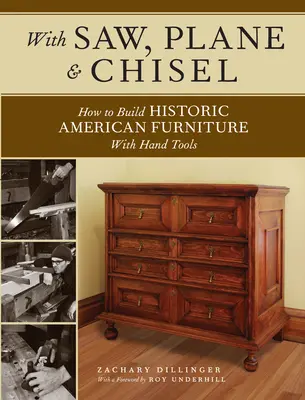 Avec scie, rabot et ciseau : Construire des meubles américains historiques avec des outils manuels - With Saw, Plane and Chisel: Building Historic American Furniture with Hand Tools