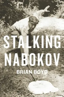La traque de Nabokov : Essais choisis - Stalking Nabokov: Selected Essays