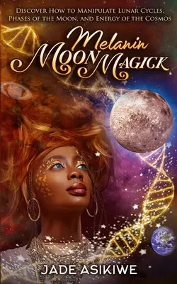 Melanin Moon Magick : Découvrez comment manipuler les cycles lunaires, les phases de la lune et l'énergie du cosmos. - Melanin Moon Magick: Discover How to Manipulate Lunar Cycles, Phases of The Moon, and Energy of The Cosmos