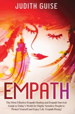 Empath : Le guide de guérison et de survie des empathes le plus efficace dans le monde d'aujourd'hui pour les personnes très sensibles afin de vous protéger. - Empath: The Most Effective Empath Healing and Empath Survival Guide in Today's World for Highly Sensitive People to Protect Yo