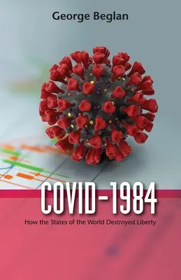 Covid-1984 : Comment les États du monde ont détruit la liberté - Covid-1984: How the States of the World Destroyed Liberty