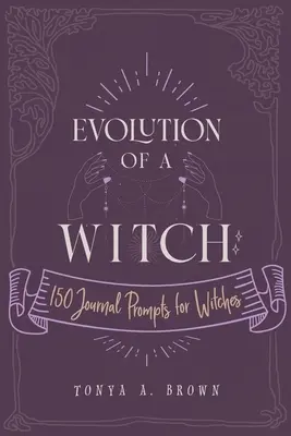 L'évolution d'une sorcière : 150 questions de journal pour les sorcières - Evolution of a Witch: 150 Journal Prompts for Witches