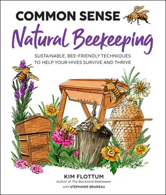 Common Sense Natural Beekeeping : Techniques durables et respectueuses des abeilles pour aider vos ruches à survivre et à prospérer - Common Sense Natural Beekeeping: Sustainable, Bee-Friendly Techniques to Help Your Hives Survive and Thrive