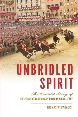 Unbridled Spirit : L'histoire inédite du Palio extraordinaire de 2018 à Sienne, en Italie - Unbridled Spirit: The Untold Story of the 2018 Extraordinary Palio in Siena, Italy