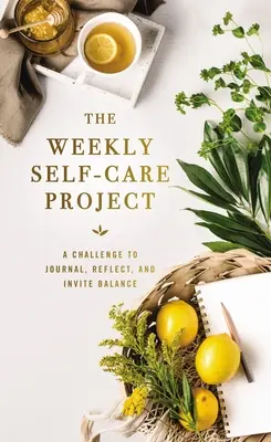 Le projet hebdomadaire de soin de soi : Un défi pour tenir un journal, réfléchir et inviter à l'équilibre - The Weekly Self-Care Project: A Challenge to Journal, Reflect, and Invite Balance