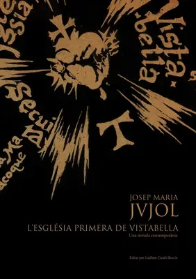 Josep Maria Jujol : L'Esglsia Primera de Vistabella.Una Mirada Contempornia - Josep Maria Jujol: L'Esglsia Primera de Vistabella.Una Mirada Contempornia