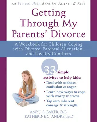 Comment surmonter le divorce de mes parents : Un manuel pour les enfants confrontés au divorce, à l'aliénation parentale et aux conflits de loyauté - Getting Through My Parents' Divorce: A Workbook for Children Coping with Divorce, Parental Alienation, and Loyalty Conflicts