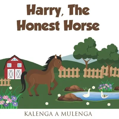 Harry le cheval honnête : Un joli livre pour enfants sur l'amitié des chevaux et l'honnêteté pour les 1-3 ans, les 4-6 ans, les 7-8 ans. - Harry the Honest Horse: A cute children's book about horses friendship honesty for ages 1-3 ages 4-6 ages 7-8