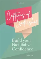 Les capitaines du leadership : Développez votre confiance en vous en tant qu'animateur - Captains of Leadership: Build Your Facilitative Confidence