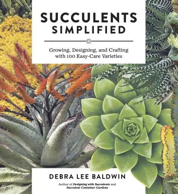 Succulents Simplified : Cultiver, concevoir et créer avec 100 variétés faciles à entretenir - Succulents Simplified: Growing, Designing, and Crafting with 100 Easy-Care Varieties