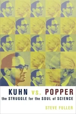 Kuhn contre Popper : La lutte pour l'âme de la science - Kuhn vs. Popper: The Struggle for the Soul of Science