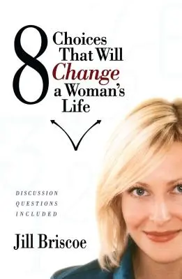 8 choix qui changeront la vie d'une femme - 8 Choices That Will Change a Woman's Life