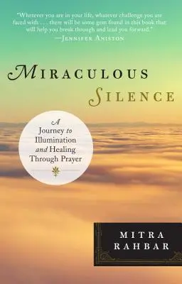 Le silence miraculeux : Un voyage vers l'illumination et la guérison par la prière - Miraculous Silence: A Journey to Illumination and Healing Through Prayer