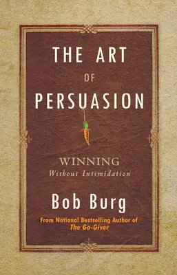 L'art de la persuasion : Gagner sans intimidation - The Art of Persuasion: Winning Without Intimidation