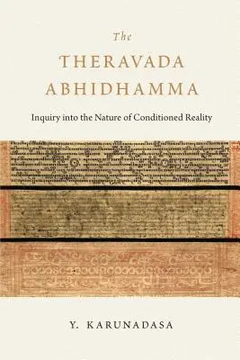 L'Abhidhamma Theravada : Enquête sur la nature de la réalité conditionnée - The Theravada Abhidhamma: Inquiry Into the Nature of Conditioned Reality