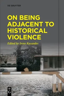 Être à côté de la violence historique - On Being Adjacent to Historical Violence