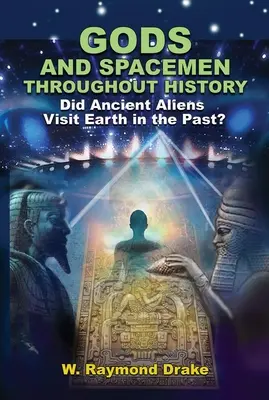 Dieux et hommes de l'espace à travers l'histoire : Des extraterrestres ont-ils visité la Terre dans le passé ? - Gods and Spacemen Throughout History: Did Ancient Aliens Visit Earth in the Past?