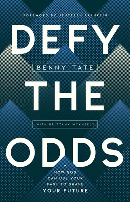 Défier les probabilités : Comment Dieu peut utiliser votre passé pour façonner votre avenir - Defy the Odds: How God Can Use Your Past to Shape Your Future