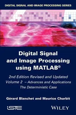 Traitement numérique des signaux et des images à l'aide de Matlab, volume 2 : progrès et applications : Le cas déterministe - Digital Signal and Image Processing Using Matlab, Volume 2: Advances and Applications: The Deterministic Case