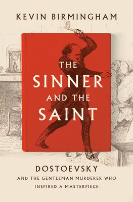 Le pécheur et le saint : Dostoïevski et le gentleman meurtrier qui a inspiré un chef-d'œuvre - The Sinner and the Saint: Dostoevsky and the Gentleman Murderer Who Inspired a Masterpiece