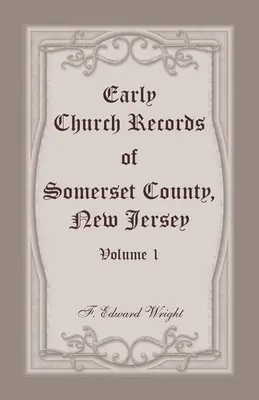 Registres religieux anciens du comté de Somerset, New Jersey, Volume 1 - Early Church Records of Somerset County, New Jersey, Volume 1