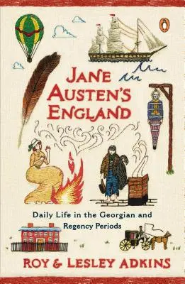 L'Angleterre de Jane Austen : La vie quotidienne aux époques de la Géorgie et de la Régence - Jane Austen's England: Daily Life in the Georgian and Regency Periods