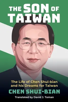 Le fils de Taïwan : La vie de Chen Shui-bian et ses rêves pour Taïwan - The Son of Taiwan: The Life of Chen Shui-bian and his Dreams for Taiwan