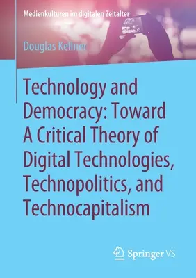 Technologie et démocratie : Vers une théorie critique des technologies numériques, de la technopolitique et du technocapitalisme - Technology and Democracy: Toward a Critical Theory of Digital Technologies, Technopolitics, and Technocapitalism