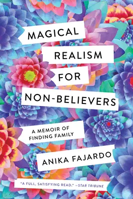 Le réalisme magique pour les non-croyants : Un mémoire sur la recherche de la famille - Magical Realism for Non-Believers: A Memoir of Finding Family