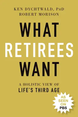 Ce que veulent les retraités : Une vision holistique du troisième âge de la vie - What Retirees Want: A Holistic View of Life's Third Age