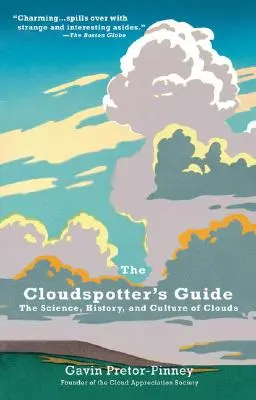 Le guide de l'observateur de nuages : La science, l'histoire et la culture des nuages - The Cloudspotter's Guide: The Science, History, and Culture of Clouds