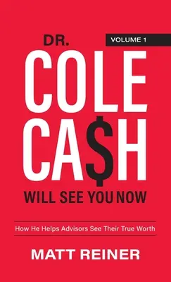 Cole Cash Will See You Now : Comment il aide les conseillers à voir leur vraie valeur - Dr. Cole Cash Will See You Now: How He Helps Advisors See Their True Worth