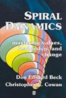 Spiral Dynamics : Maîtriser les valeurs, le leadership et le changement - Spiral Dynamics: Mastering Values, Leadership and Change