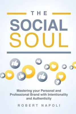 L'âme sociale : maîtriser sa marque personnelle et professionnelle avec intentionnalité et authenticité - The Social Soul: Mastering Your Personal and Professional Brand with Intentionality and Authenticity