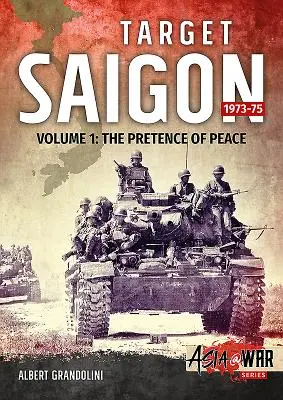 Objectif Saigon. Volume 1 : 1973-75 : Le simulacre de paix - Target Saigon. Volume 1: 1973-75: The Pretence of Peace