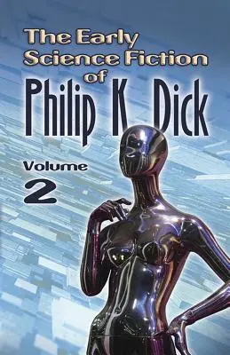 Les premières œuvres de science-fiction de Philip K. Dick, volume 2 - The Early Science Fiction of Philip K. Dick, Volume 2