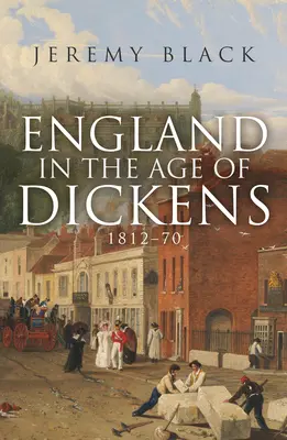 L'Angleterre à l'époque de Dickens : 1812-70 - England in the Age of Dickens: 1812-70