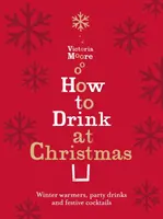 Comment boire à Noël - Réchauffements hivernaux, boissons de fête et cocktails festifs - How to Drink at Christmas - Winter Warmers, Party Drinks and Festive Cocktails