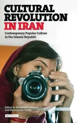 Révolution culturelle en Iran : La culture populaire contemporaine dans la République islamique - Cultural Revolution in Iran: Contemporary Popular Culture in the Islamic Republic