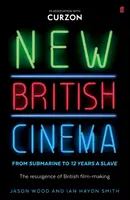 Le nouveau cinéma britannique, de « Submarine » à « 12 Years a Slave » - La résurgence du cinéma britannique - New British Cinema from 'Submarine' to '12 Years a Slave' - The Resurgence of British Film-making