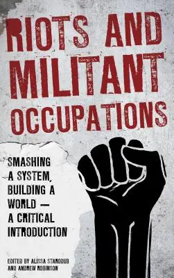 Émeutes et occupations militantes : Défoncer un système, construire un monde - Une introduction critique - Riots and Militant Occupations: Smashing a System, Building a World - A Critical Introduction