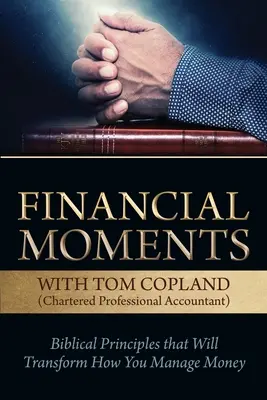 Moments financiers avec Tom Copland : Les principes bibliques qui transformeront votre façon de gérer l'argent - Financial Moments with Tom Copland: Biblical Principles that Will Transform How You Manage Money