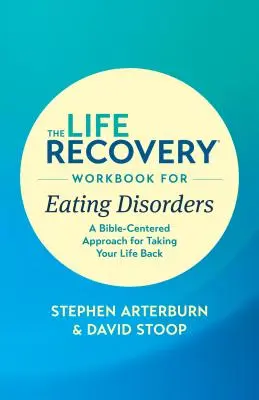 Le livre d'exercices pour le rétablissement de la vie pour les troubles de l'alimentation : Une approche centrée sur la Bible pour reprendre sa vie en main - The Life Recovery Workbook for Eating Disorders: A Bible-Centered Approach for Taking Your Life Back