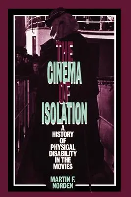 Le cinéma de l'isolement : Une histoire du handicap physique au cinéma - The Cinema of Isolation: A History of Physical Disability in the Movies